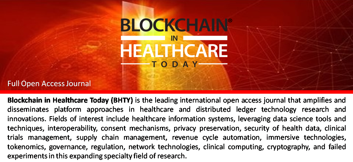 Blockchain in Healthcare Today (BHTY) is the world’s first open access peer reviewed journal that amplifies and disseminates distributed ledger technology research and innovations in the healthcare, information systems, clinical computing, network technology and biomedical sciences.